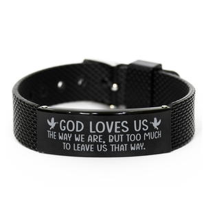 Motivational Christian Black Shark Mesh Bracelet, God loves us the way we are, but too much to leave us that way., Inspirational Christmas , Family, Anniversary  Gifts For Christian Men, Women, Girls & Boys