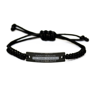Motivational Christian Black Rope Bracelet, Funny humans; they think God is dead and Elvis is alive!, Inspirational Christmas , Family, Anniversary  Gifts For Christian Men, Women, Girls & Boys – front view