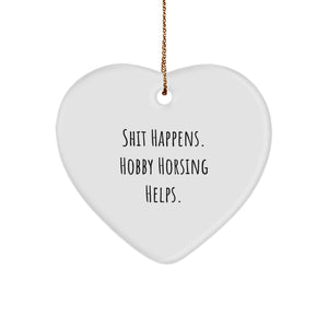 Funny Hobby Horsing Christmas Unique Gifts from Friends, Women, or Family for Hobby Horsing Enthusiasts - Heart Ornament with 'Shit Happens. Hobby Horsing Helps.' Quote - Image 1