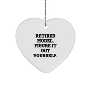 Funny Model Gifts from Friends - Heart Ornament with 'Retired Model. Figure It Out Yourself.' Quote for Christmas - Image 1