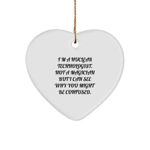 Funny Nuclear Technologist Gifts from Men to Friends - Heart Ornament for Him with 'Not A Magician' Quote, Christmas Unique Gifts for Coworkers or Family - Image 1