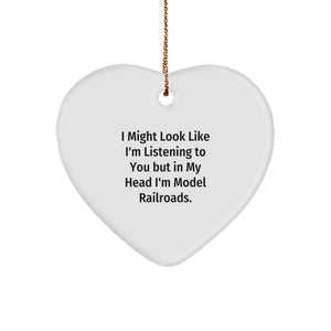 Funny Model Railroads Gifts from Friends - Heart Ornament for Christmas - I Might Look Like I'm Listening To You But In My Head I'm Model Railroads. - Image 1