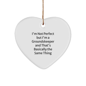 Funny groundskeeper Gifts from Friends, Christmas Unique Heart Ornaments for Him, I'm Not Perfect But I'm A groundskeeper And That's Basically The Same Thing - Image 1