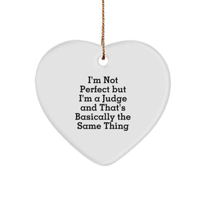 Funny Judge Heart Ornament, Gifts from Men to Judge, I'm Not Perfect But I'm A Judge And That's Basically The Same Thing, Christmas Unique Gifts - Image 1