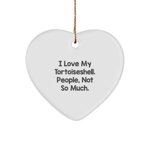 Tortoiseshell Cat Gifts for Women, Funny Heart Ornament with I Love My Tortoiseshell, People Not So Much Quote, Christmas Unique Gifts from Friends to Family - Image 1