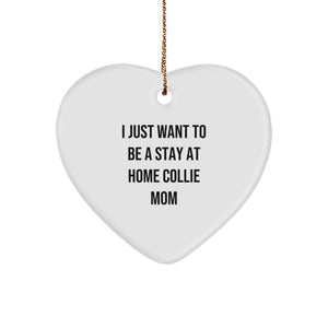 Funny Collie Dog Lover Gifts from Mom to Collie Dog, I Just Want To Be A Stay At Home Collie Mom Heart Ornament for Christmas - Image 1