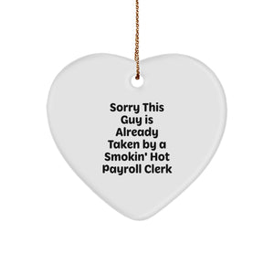Funny Payroll Clerk Gifts for Christmas - Heart Ornament from Friends, Coworkers, Family - Sorry This Guy Is Already Taken By A Smokin' Hot Payroll Clerk - Image 1