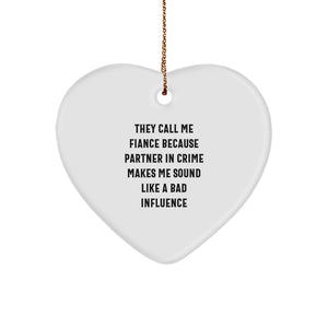 Funny Fiance Gifts from Men to Fiance Heart Ornament, 'They Call Me Fiance Because Partner In Crime Makes Me Sound Like A Bad Influence', Christmas Unique Gifts - Image 1