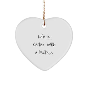 Maltese Dog Lovers Gift, Funny Heart Ornament, Life Is Better With A Maltese, Gifts from Family for Maltese Dog, Christmas Unique - Image 1