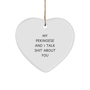Funny Pekingese Dog Gifts for Friends and Family Members with Heart Ornament Quote - 'My Pekingese And I Talk Shit About You' Christmas Unique Gifts - Image 1