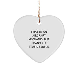 Funny Aircraft Mechanic Gifts for Men, Heart Ornament with I May Be An Aircraft Mechanic, But I Can't Fix Stupid People. Quote, Gifts from Friends and Family, Unique Christmas Unique Gifts - Image 1