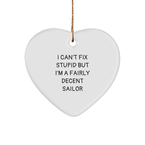 Funny Sailor Gifts, 'I Can't Fix Stupid But I'm A Fairly Decent Sailor' Christmas Heart Ornament for Men, Gifts from Friends, Gifts for Sailor - Image 1