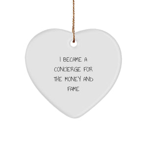 Funny Concierge Gifts from Men for Concierge Heart Ornament I Became A Concierge For The Money And Fame - Image 1