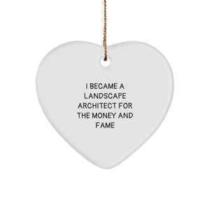 Funny Landscape Architect Gifts for Men - Heart Ornament I Became A Landscape Architect For The Money And Fame, Unique Christmas Unique Gifts from Friends to Family - Image 1