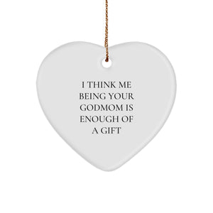Funny Godmom Gifts - I Think Me Being Your Godmom Is Enough Of A Gift Heart Ornament, Gifts from Godmom to Godmom, for Christmas - Image 1