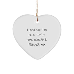 Funny Doberman Pinscher Dog Mom Christmas Heart Ornament, Gifts from Family, for Doberman Pinscher Dog Lovers, I Just Want To Be A Stay At Home Doberman Pinscher Mom - Image 1