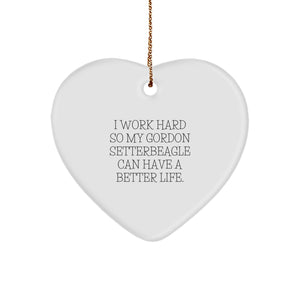 Funny Gordon Setter Dog Gifts from Friends for Christmas Heart Ornament - I Work Hard So My Gordon Setterbeagle Can Have A Better Life. - Image 1