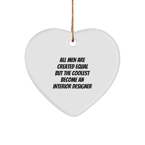 Funny Interior Designer Gifts for Men, 'All Men Are Created Equal But The Coolest Become An Interior Designer' Heart Ornament, Christmas Unique Gifts from Friends - Image 1