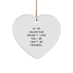 Dalmatian Dog Lovers Heart Ornament, Funny Gift from Friends, 'If My Dalmatian Doesn't Like You, We Can't Be Friends.', Christmas Unique Gifts - Image 1