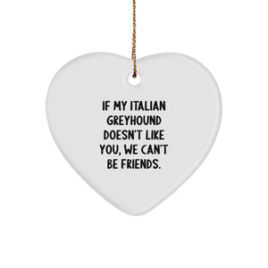 Funny Italian Greyhound Dog Gifts from Friends, Gifts for Italian Greyhound Dog Lovers - 'If My Italian Greyhound Doesn't Like You, We Can't Be Friends.' Heart Ornament, Christmas Unique Gifts - Image 1