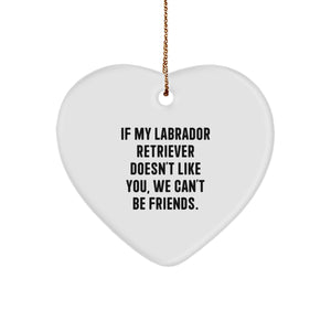 Labrador Retriever Dog Funny Gift, If My Labrador Retriever Doesn't Like You, We Can't Be Friends. Christmas Heart Ornament, Gifts from Friends to Family - Image 1