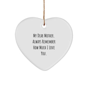 Sweet Inspirational Gifts from Men to Mother, Heart Ornament with My Dear Mother Always Remember How Much I Love You., Perfect Christmas Unique Gifts - Image 1