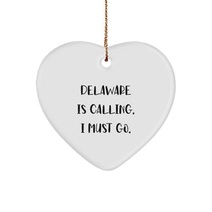 Funny Delaware Gifts from Friends to Delaware Men - Heart Ornament Delaware Is Calling I Must Go - Image 1