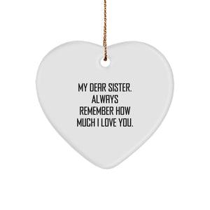 Funny Heart Ornament Gifts for Sister, My Dear Sister Always Remember How Much I Love You Christmas Unique Gifts from Men to Sister - Image 1