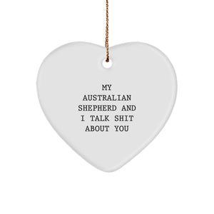 Funny Aussie Shepherd Dog Gifts from Men to Women - Australian Shepherd Dog Heart Ornament with 'My Australian Shepherd And I Talk Shit About You' Quote, White, Christmas Unique Presents - Image 1