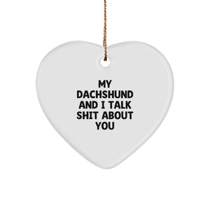 Cute Dachshund Dog Heart Ornament Funny Gifts from Friends for Dachshund Dog Lovers, 'My Dachshund And I Talk Shit About You' - Christmas Unique Gifts - Image 1