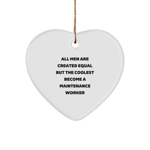Funny Maintenance Worker Christmas Unique Gifts, Heart Ornament for Men or Women, 'All Men Are Created Equal But The Coolest Become A Maintenance Worker' Quote, Gifts from Friends or Family - Image 1
