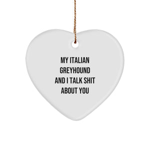 Funny Italian Greyhound Dog Lover Gifts from Friends to Family - Heart Ornament with 'My Italian Greyhound And I Talk Shit About You' Quote for Christmas - Image 1