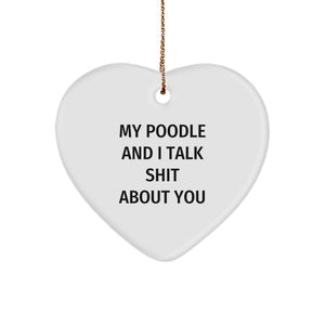 Funny Poodle Dog Gifts from Friends for Poodle Dog Lovers - Heart Ornament Quote - My Poodle And I Talk Shit About You, Christmas Unique Presents - Image 1