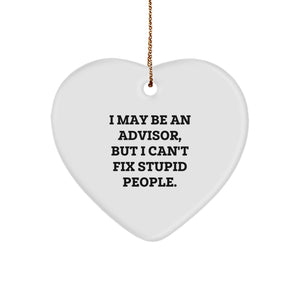 Funny Advisor Gifts from Friends, Unique Heart Ornament for Christmas, 'I May Be An Advisor, But I Can't Fix Stupid People.' - Image 1