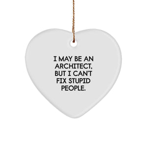 Funny Architect Gifts for Men - Heart Ornament with 'I May Be An Architect, But I Can't Fix Stupid People.' Quote, Gifts from Friends, Gifts for Men, Christmas Unique Gifts - Image 1