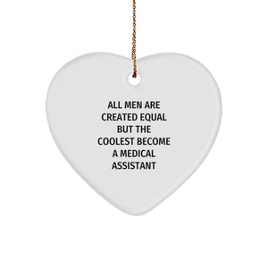 Funny Medical Assistant Gifts from Men, Heart Ornament for Medical Assistant, 'All Men Are Created Equal But The Coolest Become A Medical Assistant', Christmas Unique Gifts - Image 1