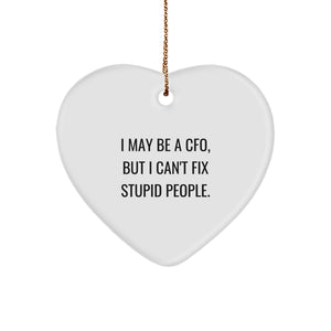 Funny CFO Gifts, 'I May Be A Cfo, But I Can't Fix Stupid People.' Heart Ornament for Christmas, Gifts from Family to CFO - Image 1