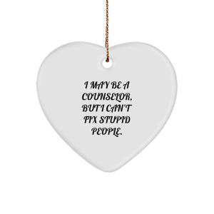 Funny Counselor Gifts from Friends - Heart Ornament with quot I May Be A Counselor, But I Can't Fix Stupid People. for Counselor Men - Image 1