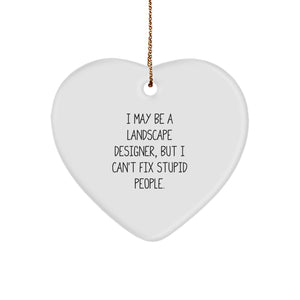 Funny Landscape Designer Gifts - 'I May Be A Landscape Designer, But I Can't Fix Stupid People.' Heart Ornament for Christmas, Gifts from Friends to Coworkers, Family for Landscape Designers - Image 1