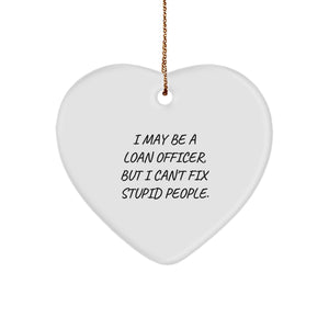 Funny Loan Officer Gift, 'I May Be A Loan Officer, But I Can't Fix Stupid People.' Heart Ornament for Christmas, Gifts from Family to Loan Officer, Unique Loan Officer Gifts - Image 1