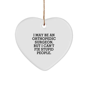 Orthopedic Surgeon Gifts for Him or Her, Funny Heart Ornament, 'I May Be An Orthopedic Surgeon, But I Can't Fix Stupid People', Christmas Unique Gifts from Family or Friends - Image 1