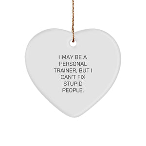 Funny Personal Trainer Gifts, I May Be A Personal Trainer, But I Can't Fix Stupid People. Heart Ornament for Christmas - Image 1