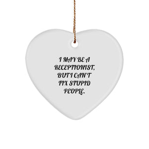 Funny Receptionist Gifts from Friends - Heart Ornament for Receptionist, I May Be A Receptionist, But I Can't Fix Stupid People. Christmas Unique Gift - Image 1