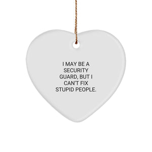 Funny Security Guard Heart Ornament Gifts from Men to Security Guards - 'I May Be A Security Guard, But I Can't Fix Stupid People.' Christmas Unique Gifts - Image 1