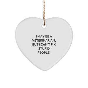 Funny Veterinarian Gifts from Friends and Family - Heart Ornament with 'I May Be A Veterinarian, But I Can't Fix Stupid People.' Quote for Christmas - Image 1