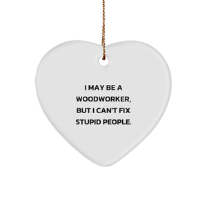 Woodworker Gifts from Friends - Funny Heart Ornament with 'I May Be A Woodworker, But I Can't Fix Stupid People.' Quote, Perfect Christmas Unique Gift for Woodworkers and Their Families - Image 1