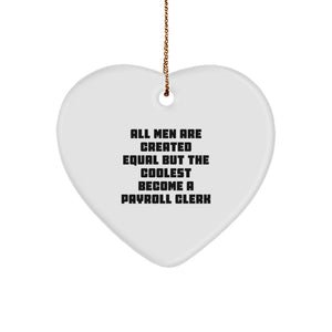 Funny Payroll Clerk Gifts, Heart Ornament, 'All Men Are Created Equal But The Coolest Become A Payroll Clerk' Quote, Gifts from Men for Payroll Clerk - Image 1