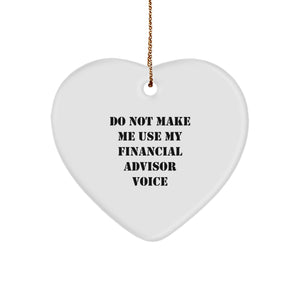 Funny Financial Advisor Gifts for Him from Santa - Heart Ornament with 'Do Not Make Me Use My Financial Advisor Voice' Quote - Unique Christmas Memorable Presents for Coworkers or Friends - Image 1