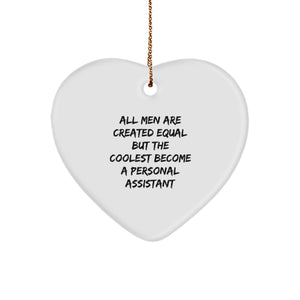 Funny Personal Assistant Quotes Gifts from Men to Friends and Family for Christmas - Heart Ornament, All Men Are Created Equal But The Coolest Become A Personal Assistant - Image 1