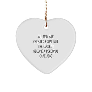 Funny Personal Care Aide Gifts for Men, All Men Are Created Equal But The Coolest Become A Personal Care Aide Heart Ornament, Christmas Unique Gifts from Friends - Image 1